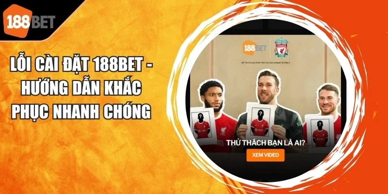 Lỗi Cài Đặt 188BET